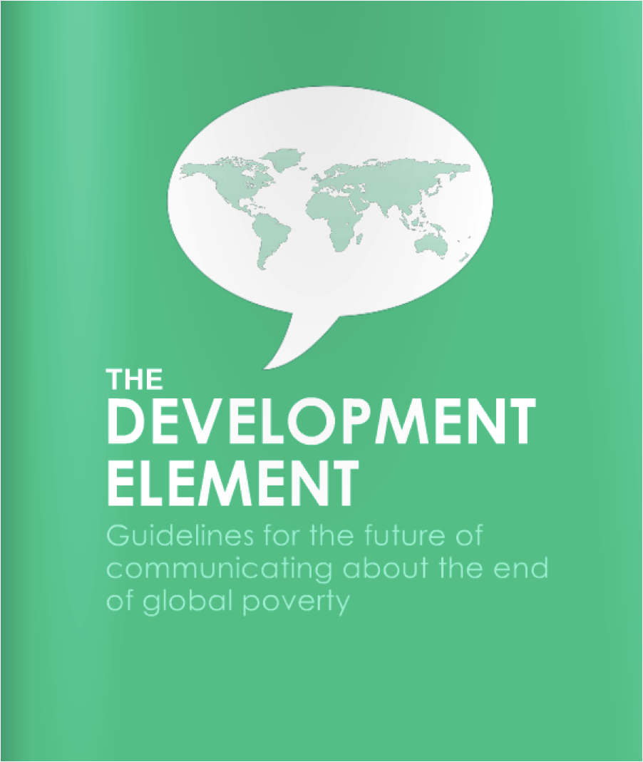 The Development Element: Guidelines for the future of communicating about the end of global poverty