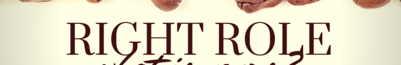 What is your “right role”?