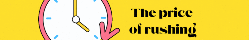 The price of rushing